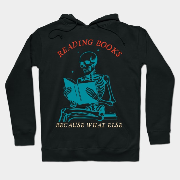 Reading Books Because What Else Hoodie by Messijoun